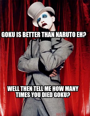 goku-is-better-than-naruto-eh-well-then-tell-me-how-many-times-you-died-goku