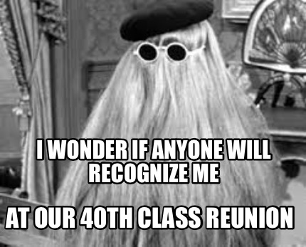 i-wonder-if-anyone-will-recognize-me-at-our-40th-class-reunion1
