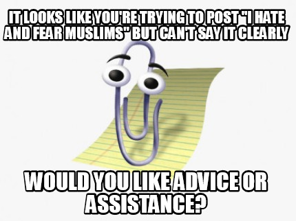 it-looks-like-youre-trying-to-post-i-hate-and-fear-muslims-but-cant-say-it-clear