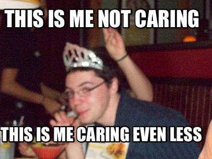 this-is-me-not-caring-this-is-me-caring-even-less
