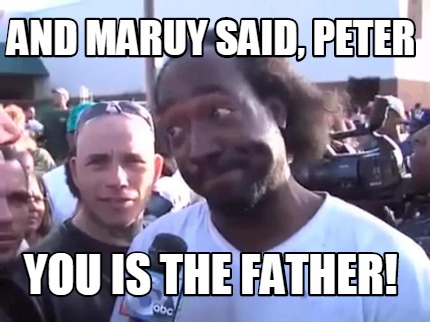 and-maruy-said-peter-you-is-the-father