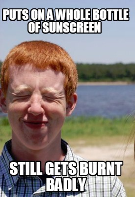 puts-on-a-whole-bottle-of-sunscreen-still-gets-burnt-badly