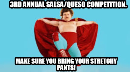 3rd-annual-salsaqueso-competition.-make-sure-you-bring-your-stretchy-pants