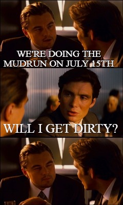 were-doing-the-mudrun-on-july-15th-will-i-get-dirty