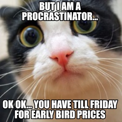 but-i-am-a-procrastinator...-ok-ok...-you-have-till-friday-for-early-bird-prices