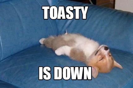toasty-is-down
