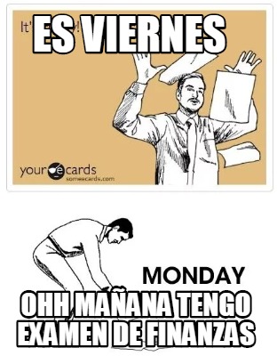 es-viernes-ohh-maana-tengo-examen-de-finanzas