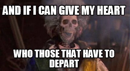 and-if-i-can-give-my-heart-who-those-that-have-to-depart