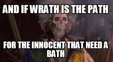and-if-wrath-is-the-path-for-the-innocent-that-need-a-bath
