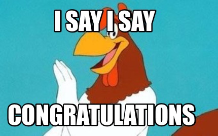 Meme Maker I Say I Say Congratulations Meme Generator