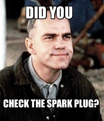 did-you-check-the-spark-plug