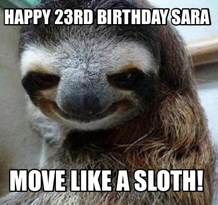 happy-23rd-birthday-sara-move-like-a-sloth