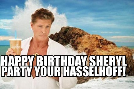 happy-birthday-sheryl-party-your-hasselhoff