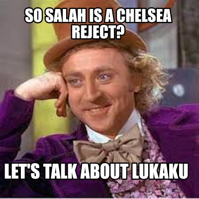 so-salah-is-a-chelsea-reject-lets-talk-about-lukaku