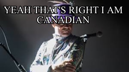 yeah-thats-right-i-am-canadian