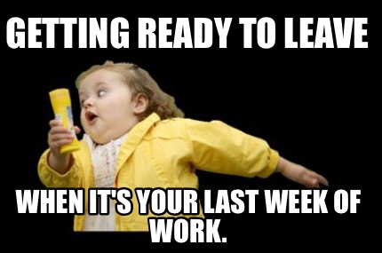 getting-ready-to-leave-when-its-your-last-week-of-work