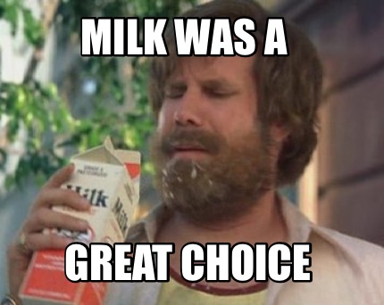 milk-was-a-great-choice
