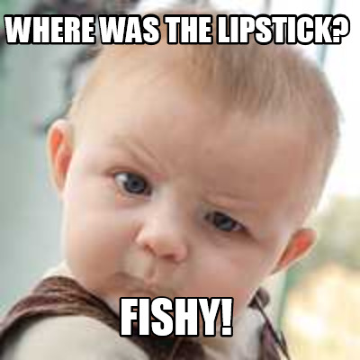 where-was-the-lipstick-fishy