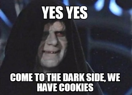 yes-yes-come-to-the-dark-side-we-have-cookies