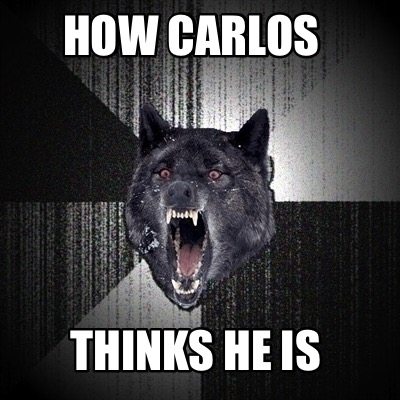 how-carlos-thinks-he-is