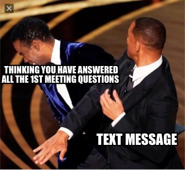 thinking-you-have-answered-all-the-1st-meeting-questions-text-message
