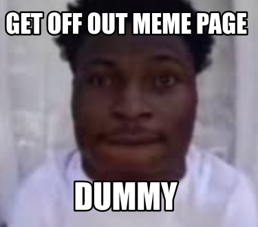get-off-out-meme-page-dummy