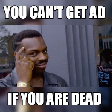 you-cant-get-ad-if-you-are-dead
