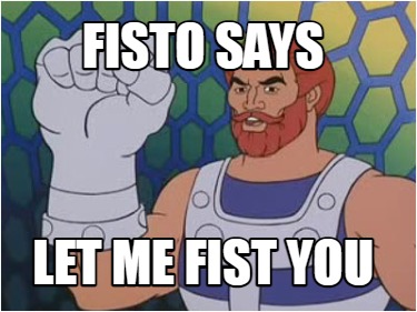 fisto-says-let-me-fist-you
