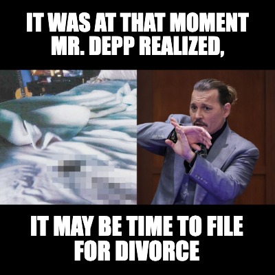 it-was-at-that-moment-mr.-depp-realized-it-may-be-time-to-file-for-divorce
