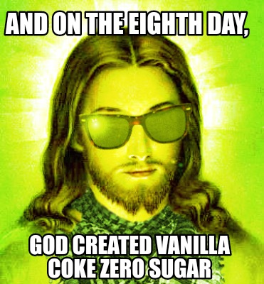 and-on-the-eighth-day-god-created-vanilla-coke-zero-sugar