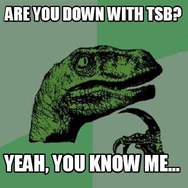 are-you-down-with-tsb-yeah-you-know-me
