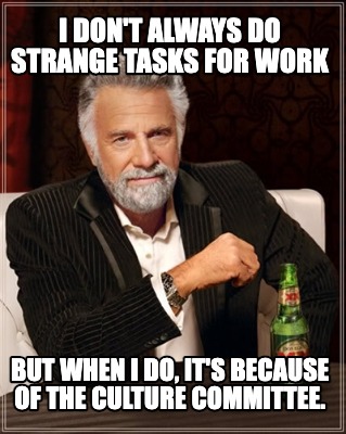 i-dont-always-do-strange-tasks-for-work-but-when-i-do-its-because-of-the-culture