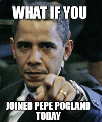 what-if-you-joined-pepe-pogland-today
