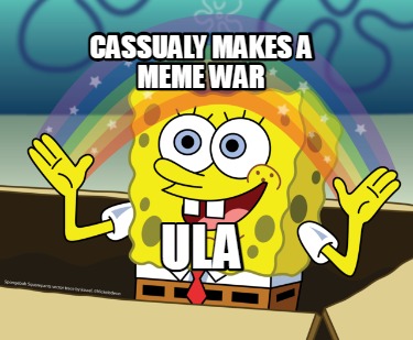 ula-cassualy-makes-a-meme-war