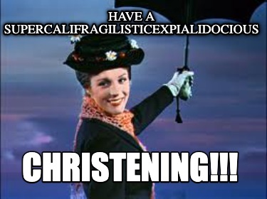have-a-supercalifragilisticexpialidocious-christening