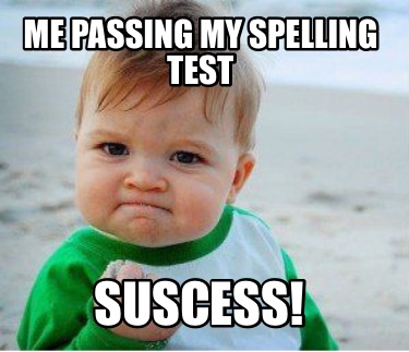 me-passing-my-spelling-test-suscess