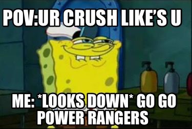 povur-crush-likes-u-me-looks-down-go-go-power-rangers
