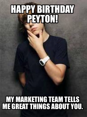 happy-birthday-peyton-my-marketing-team-tells-me-great-things-about-you