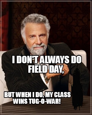 i-dont-always-do-field-day-but-when-i-do-my-class-wins-tug-o-war