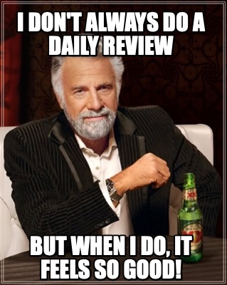 i-dont-always-do-a-daily-review-but-when-i-do-it-feels-so-good