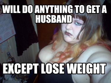 will-do-anything-to-get-a-husband-except-lose-weight