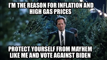 im-the-reason-for-inflation-and-high-gas-prices-protect-yourself-from-mayhem-lik