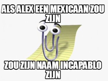 als-alex-een-mexicaan-zou-zijn-zou-zijn-naam-incapablo-zijn