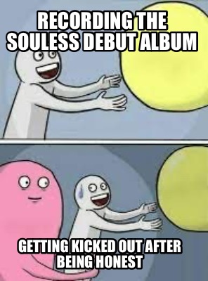 recording-the-souless-debut-album-getting-kicked-out-after-being-honest
