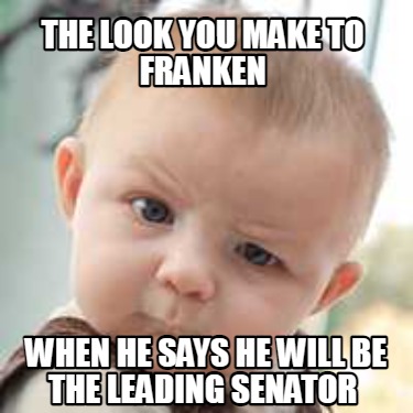 the-look-you-make-to-franken-when-he-says-he-will-be-the-leading-senator