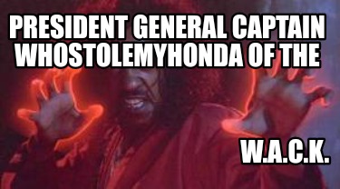 president-general-captain-whostolemyhonda-of-the-w.a.c.k