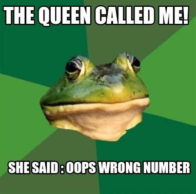 the-queen-called-me-she-said-oops-wrong-number