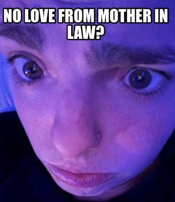 no-love-from-mother-in-law