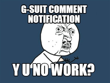 g-suit-comment-notification-y-u-no-work
