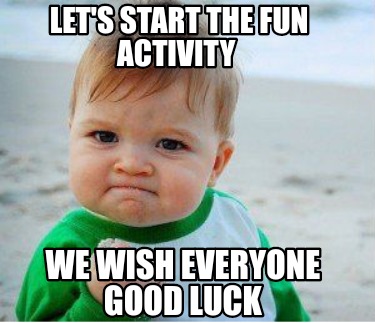 lets-start-the-fun-activity-we-wish-everyone-good-luck